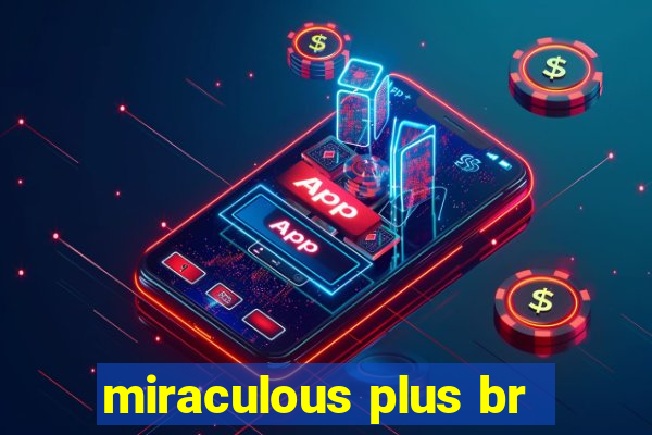 miraculous plus br